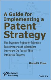 book A Guide for Implementing a Patent Strategy: How Inventors, Engineers, Scientists, Entrepreneurs, and Independent Innovators Can Protect Their Intellectual Property