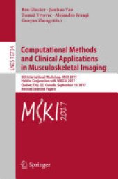 book Computational Methods and Clinical Applications in Musculoskeletal Imaging: 5th International Workshop, MSKI 2017, Held in Conjunction with MICCAI 2017, Quebec City, QC, Canada, September 10, 2017, Revised Selected Papers