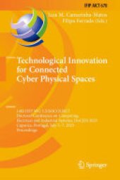 book Technological Innovation for Connected Cyber Physical Spaces: 14th IFIP WG 5.5/SOCOLNET Doctoral Conference on Computing, Electrical and Industrial Systems, DoCEIS 2023, Caparica, Portugal, July 5–7, 2023, Proceedings