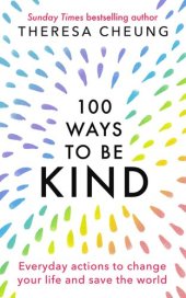 book 100 Ways to Be Kind: Everyday actions to change your life and save the world