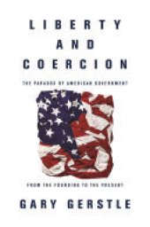 book Liberty and Coercion: The Paradox of American Government from the Founding to the Present