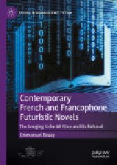 book Contemporary French and Francophone Futuristic Novels: The Longing to be Written and its Refusal