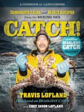 book Catch!: Dangerous Tales and Manly Recipes from the Bering Sea