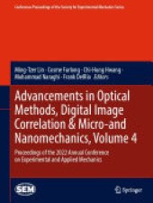 book Advancements in Optical Methods, Digital Image Correlation & Micro-and Nanomechanics, Volume 4: Proceedings of the 2022 Annual Conference on Experimental and Applied Mechanics