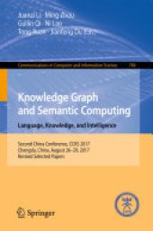 book Knowledge Graph and Semantic Computing. Language, Knowledge, and Intelligence: Second China Conference, CCKS 2017, Chengdu, China, August 26–29, 2017, Revised Selected Papers