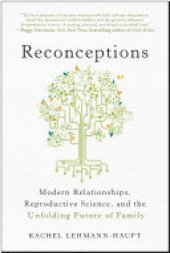 book Reconceptions: Modern Relationships, Reproductive Science, and the Unfolding Future of Family