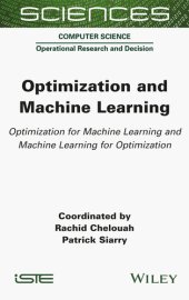 book Optimization and Machine Learning: Optimization for Machine Learning and Machine Learning for Optimization