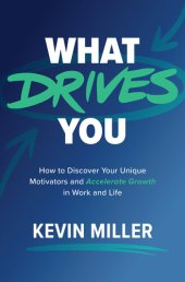 book What Drives You: How to Discover Your Unique Motivators and Accelerate Growth in Work and Life