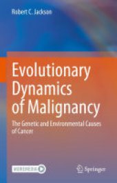 book Evolutionary Dynamics of Malignancy: The Genetic and Environmental Causes of Cancer