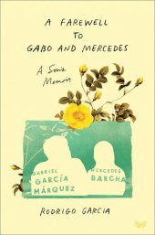 book A Farewell to Gabo and Mercedes: A Son's Memoir of Gabriel García Márquez and Mercedes Barcha