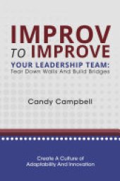 book Improv to Improve Your Leadership Team: Tear Down Walls and Build Bridges