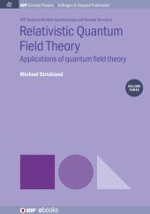 book Relativistic Quantum Field Theory, Volume 3: Applications of Quantum Field Theory