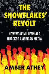 book The Snowflakes' Revolt: How Woke Millennials Hijacked American Media