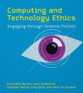 book Computing and Technology Ethics: Engaging Through Science Fiction