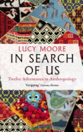 book In Search of Us: Adventures in Anthropology