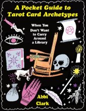 book A Pocket Guide to Tarot Card Archetypes: When You Don't Want to Carry Around a Library