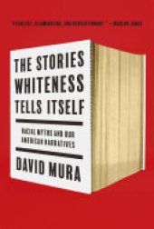 book The Stories Whiteness Tells Itself: Racial Myths and Our American Narratives