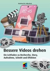 book Bessere Videos drehen: Ein Leitfaden zu Recherche, Story, Aufnahme, Schnitt und Effekten