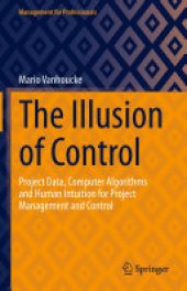 book The Illusion of Control: Project Data, Computer Algorithms and Human Intuition for Project Management and Control