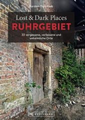 book Lost & Dark Places Ruhrgebiet: 33 vergessene, verlassene und unheimliche Orte