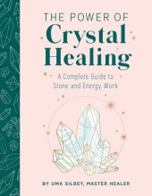 book The Power of Crystal Healing: A Complete Guide to Stone and Energy Work