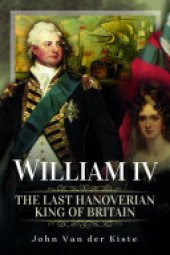 book William IV: The Last Hanoverian King of Britain