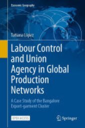 book Labour Control and Union Agency in Global Production Networks: A Case Study of the Bangalore Export-garment Cluster