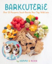 book Barkcuterie: 25 Pawsome Snack Boards Your Dog Will Love