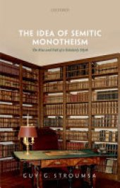 book The Idea of Semitic Monotheism: The Rise and Fall of a Scholarly Myth