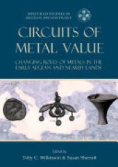 book Circuits of Metal Value: Changing Roles of Metals in the Early Aegean and Nearby Lands