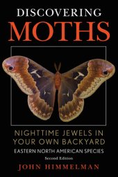 book Discovering Moths: Nighttime Jewels in Your Own Backyard, Eastern North American Species