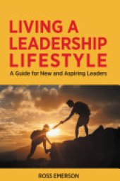 book Living a Leadership Lifestyle: A Guide for New and Aspiring Leaders