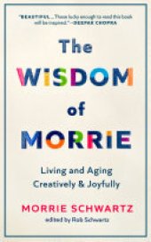 book The Wisdom of Morrie: Living and Aging Creatively and Joyfully