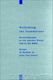 book Rethinking the Foundations: Historiography in the Ancient World and in the Bible : Essays in Honour of John Van Seters 