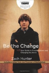 book Be the Change: Your Guide to Freeing Slaves and Changing the World 