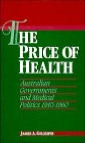 book The Price of Health: Australian Governments and Medical Politics 1910-1960 