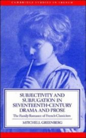 book Subjectivity and Subjugation in Seventeenth-Century Drama and Prose: The Family Romance of French Classicism 