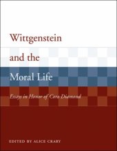 book Wittgenstein and the Moral Life: Essays in Honor of Cora Diamond 