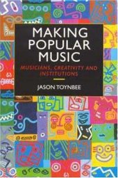 book Making Popular Music: Musicians, Creativity and Institutions