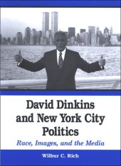 book David Dinkins And New York City Politics: Race, Images, And the Media