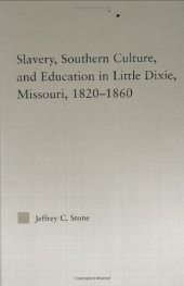 book Slavery, Southern Culture, and Education in Little Dixie, Missouri, 1820-1860 