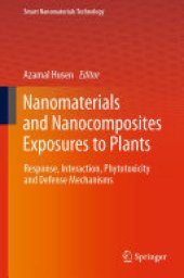 book Nanomaterials and Nanocomposites Exposures to Plants: Response, Interaction, Phytotoxicity and Defense Mechanisms