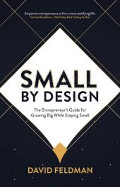 book Small by Design: The Entrepreneur's Guide for Growing Big While Staying Small