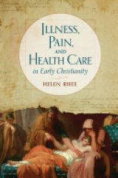 book Illness, Pain, and Health Care in Early Christianity