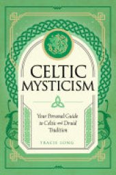 book Celtic Mysticism: Your Personal Guide to Celtic and Druid Tradition