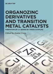 book Organozinc Derivatives and Transition Metal Catalysts: Formation of C-C Bonds by Cross-coupling