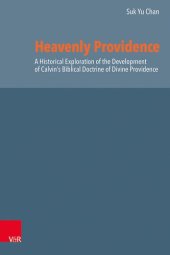 book Heavenly Providence: A Historical Exploration of the Development of Calvin's Biblical Doctrine of Divine Providence (Reformed Historical Theology, 75)