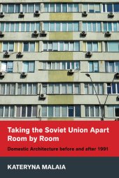 book Taking the Soviet Union Apart Room by Room: Domestic Architecture before and after 1991