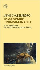 book Immaginare l’inimmaginabile. Cronache dell'anno che avrebbe potuto insegnarci tutto