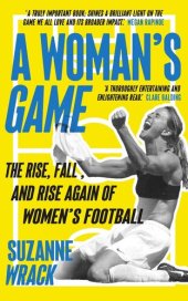 book A Woman's Game: The Rise, Fall, and Rise Again of Women's Football